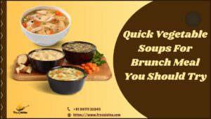 Quick Vegetable Soups For Brunch Meal You Should Try
